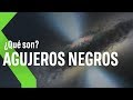 ¿Que son los AGUJEROS NEGROS y que TIPOS hay?