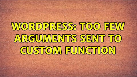 Wordpress: Too few arguments sent to custom function