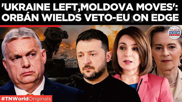 ‘Moldova rewarded, Kyiv obstructed’: EU leaves Ukraine as Hungary’s Veto Threatens?| Times Now World