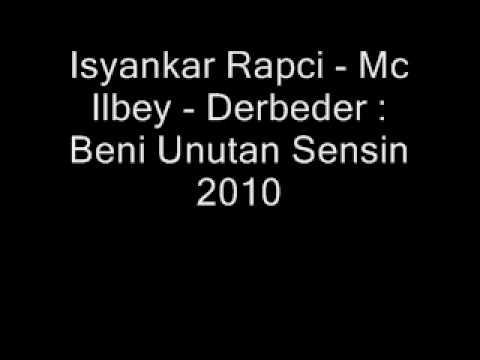 Isyankar Rapci - Mc Ilbey - Derbeder : Beni Unutan Sensin 2010