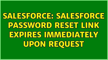 Salesforce: Salesforce password reset link expires immediately upon request (3 Solutions!!)