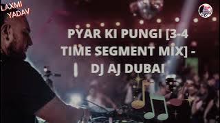 PYAR KI PUNGI [3-4 TIME SEGMENT MIX] - DJ AJ || LAXMI YADAV ||