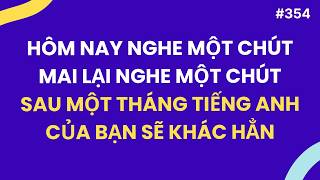 #354: Mỗi Ngày Luyện Nghe Thêm Một Chút Tiếng Anh Giao Tiếp Của Bạn Sẽ Khác Hẳn screenshot 5