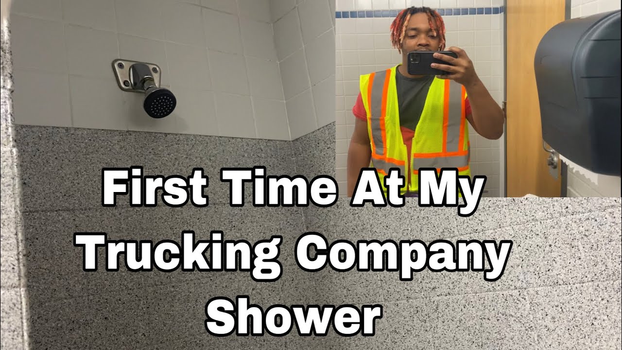 First Time At My Trucking Company Shower Rookie Trucker Journey