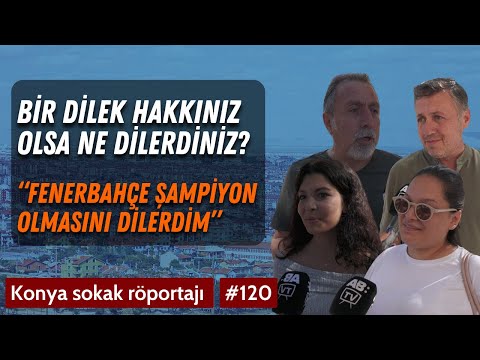 Bir dilek hakkınız olsa ne dilerdiniz? / Sokak röportajları / Konya