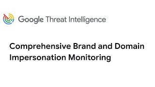 Google Threat Intelligence Use Case: Comprehensive Brand and Domain Impersonation Monitoring