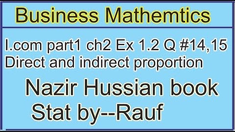 q14,15 ex1.2/Business math i.com part1 ch2 /Business Arithmetic.direct/inverse propor/stats rauf