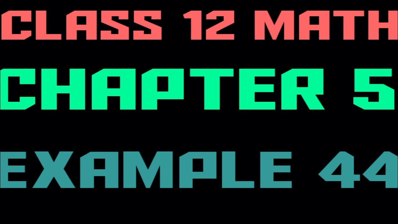 class 12 math chapter 5 Example 44 - YouTube