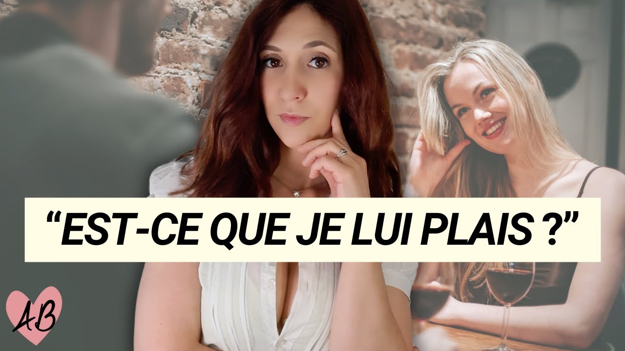 "Est-ce que je lui plais ?" : question INSUFFISANTE ! - YouTube