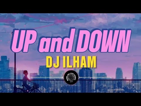 DJ ILHAM - UP and DOWN (Lyrics)