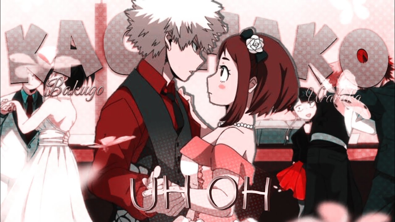 Kacchako「AMV」“Uh Oh!” ♡︎My Hero Academia♡︎