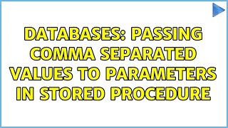 Databases: Passing comma separated values to parameters in stored procedure (5 Solutions!!)