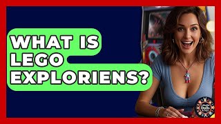 What Is Lego Exploriens? - Collectible Dolls And Toys