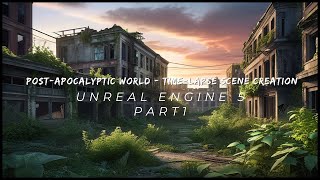 Information Unreal Engine 5: Crafting a Post-Apocalyptic World - Time-Lapse Scene Creation Part1 News
