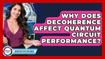 Why Does Decoherence Affect Quantum Circuit Performance? - Quantum Tech Explained