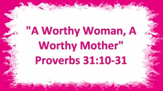 "A Worthy Woman, A Worthy Mother" Proverbs 31:10-31