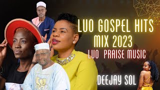 LUO GOSPEL MIX 2024| LUO WORSHIP GOSPEL MUSIC |SONG OF LAWINO|DEEJAY SOL | OHANGLA
