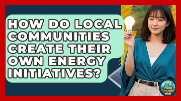 How Do Local Communities Create Their Own Energy Initiatives? - Your Utilities Hub