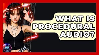 What Is Procedural Audio - Electronic Mix Masters