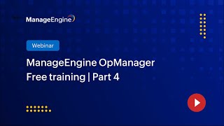 ManageEngine OpManager Free Training | Season 1 | Part 4