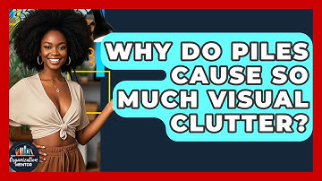 Why Do Piles Cause So Much Visual Clutter? - Your Organization Mentor