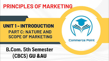 Principles of Marketing for B.Com. 5th Sem(CBCS) Unit 1- (Part C: Nature and Scope of Marketing)