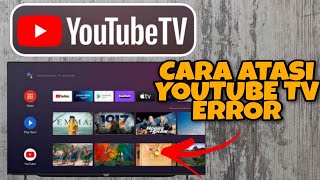 cara mengatasi aplikasi youtube di tv error dan tidak bisa putar video