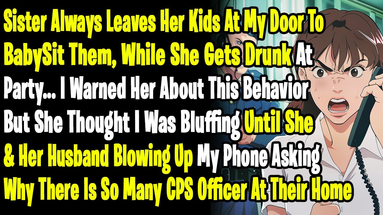 Sister Always Leaves Her Kids At My Door To BabySit Them For Free, While She Gets Drunk At Party..