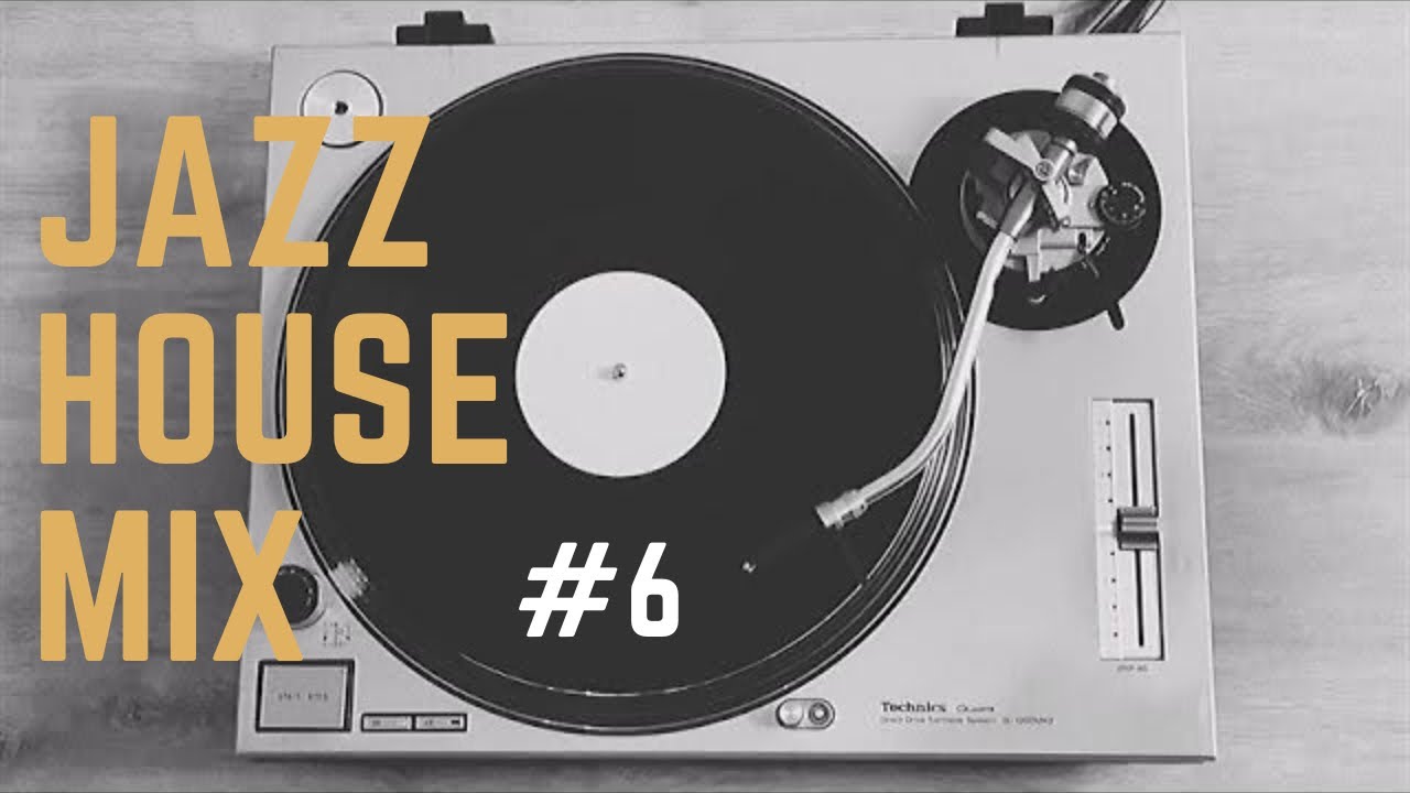 JAZZ HOUSE MIX SESSION #6