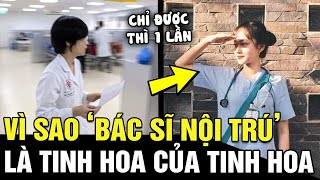 Tại sao gọi 'BÁC SĨ NỘI TRÚ' là tinh hoa của tinh hoa: kì thi khó đến mức độ nào? | Tin nhanh 24h