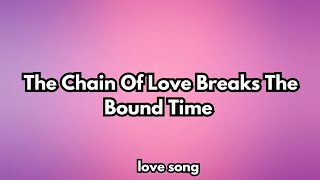 the chain of love breaks the bound time 💋 English ( lyrics) romantic love song 💕🎶🎵