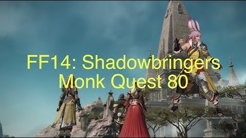 FFXIV: Shadowbringers Monk Quest 80