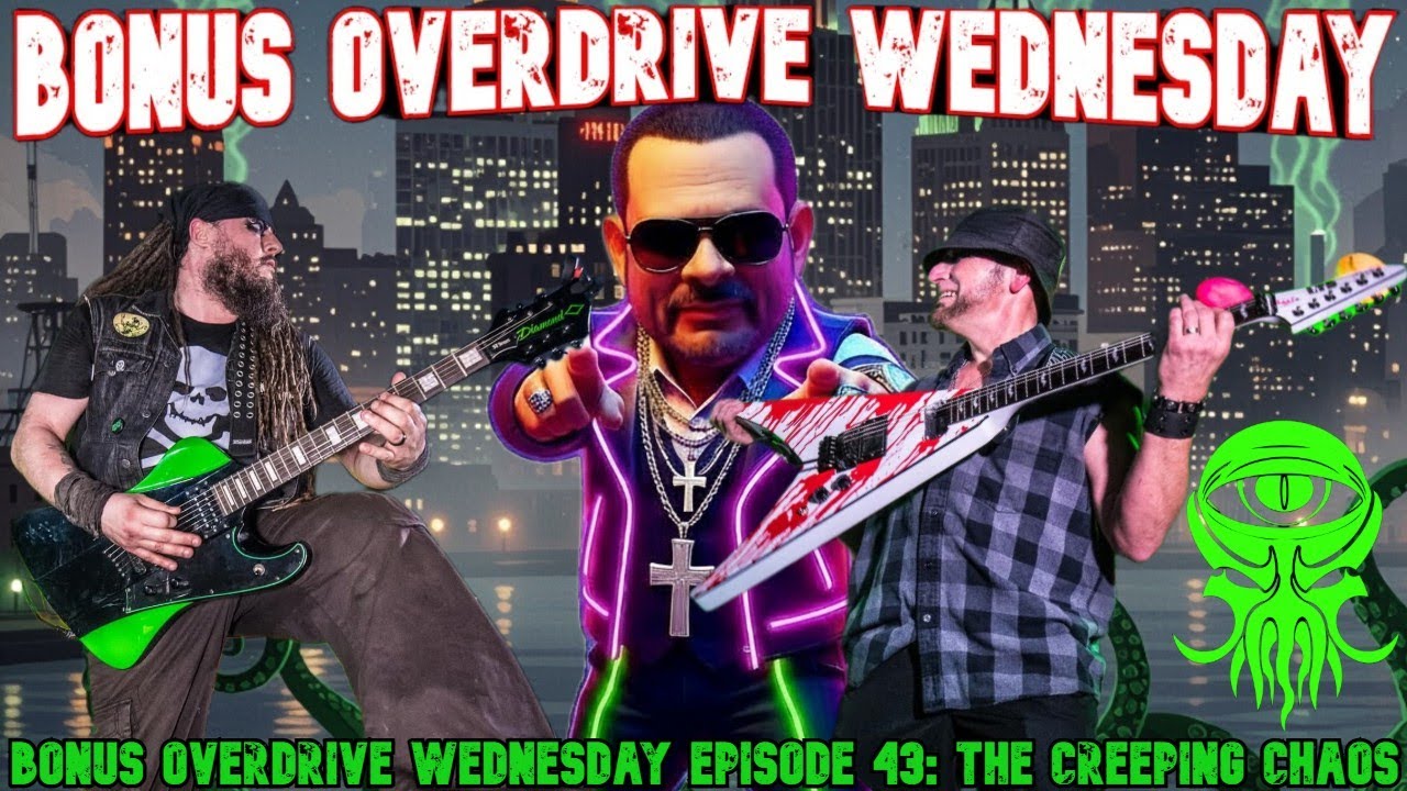 Bonus Overdrive Wednesday Episode 43: The Creeping Chaos Bonus Overdrive Wednesday Episode 43: The Creeping Chaos
