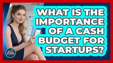 What Is The Importance Of A Cash Budget For Startups? - The Startup Growth Hub
