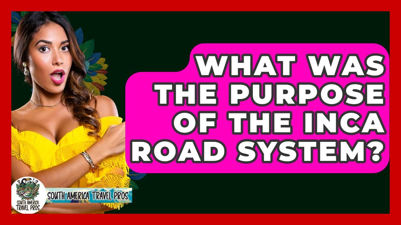 What Was The Purpose Of The Inca Road System? - South America Travel Pros