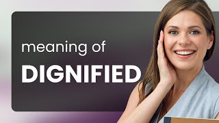 Dignified • DIGNIFIED meaning