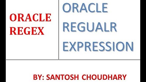 REGULAR EXPRESSION IN ORACLE : BY SANTOSH CHOUDHARY