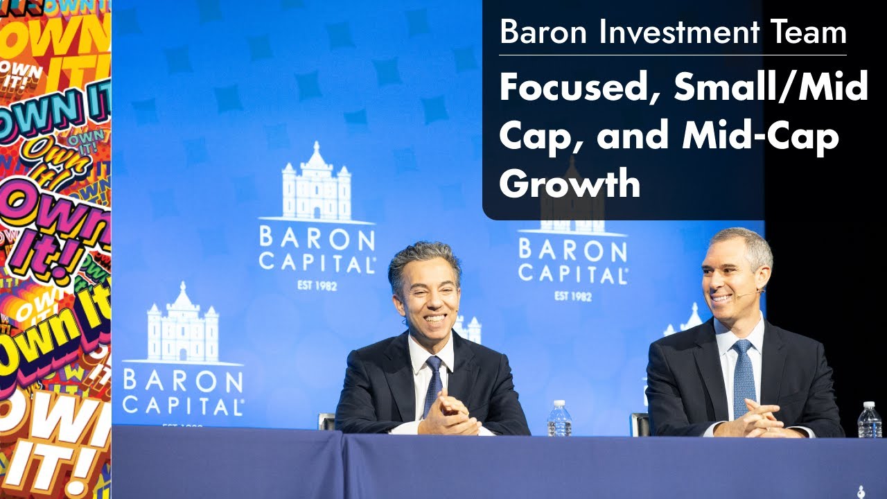 Baron Investment Team Discussion on Focused, Small/Mid Cap, and MidCap