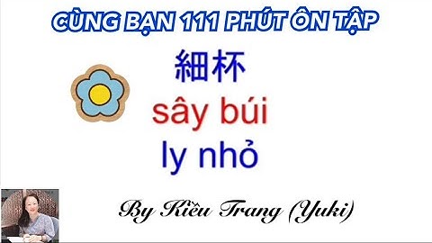 Thông thả học tiếng Quảng đông bài 1045: Cùng bạn 111 phút ôn tập