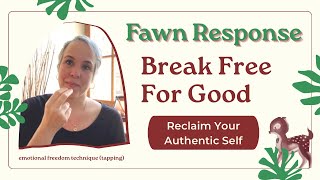 Fawn Response: Break Free For Good. Reclaiming Your Authentic Self & Inner Needs | EFT (Tapping)