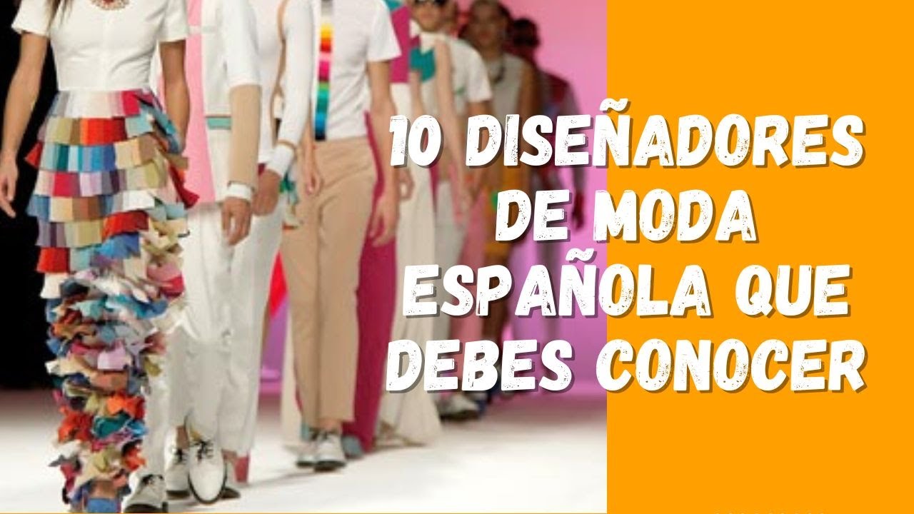 10 DISEÑADORES DE MODA ESPAÑOLA que debes CONOCER