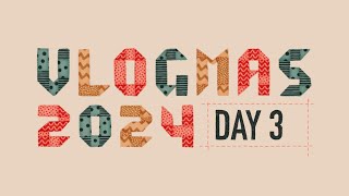 Vlogmas 2024 // Day 3