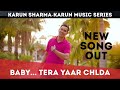 Baby tera yaar chlda  karun sharma  karun music series
