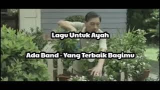 Lagu Untuk Ayah | Ada Band - Yang Terbaik Bagimu | Lirik
