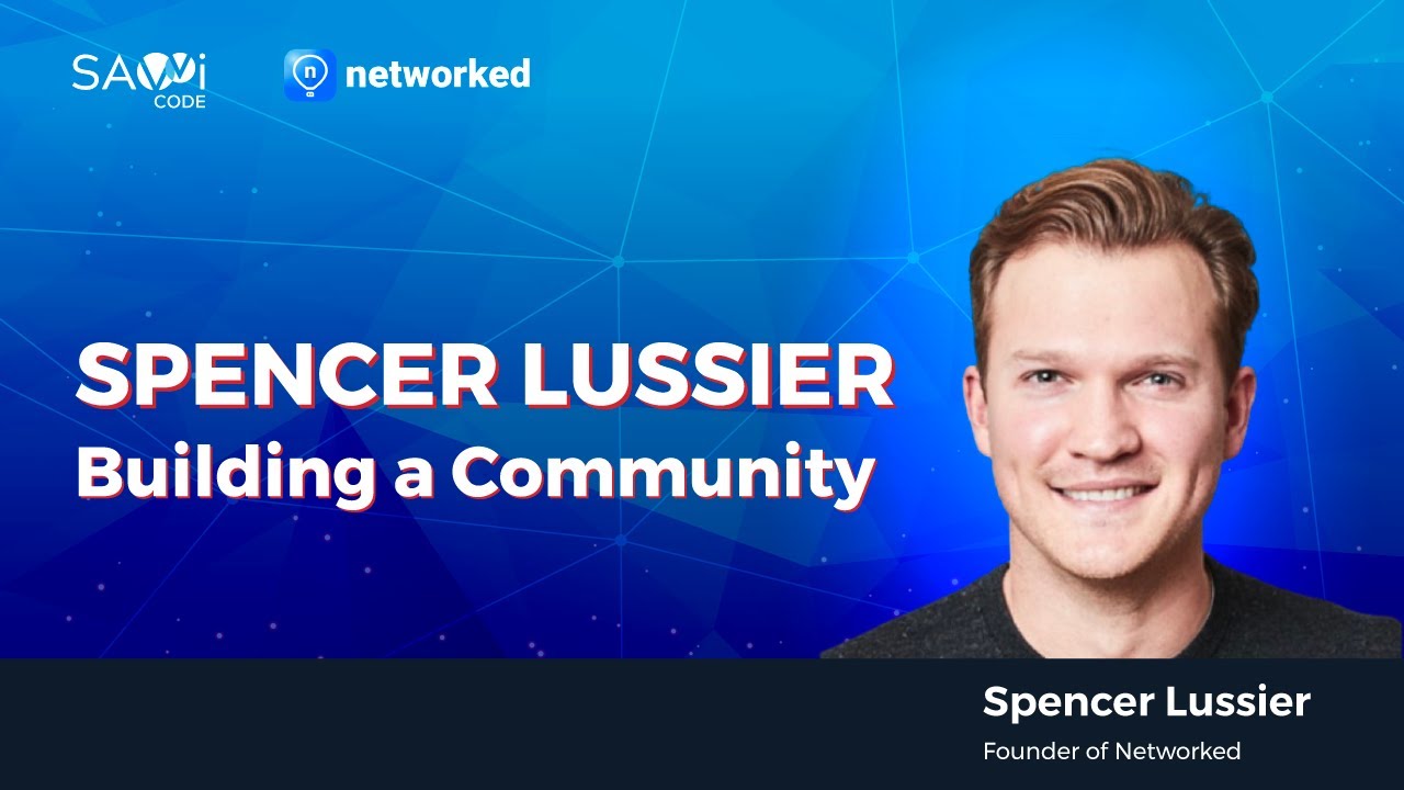 Spencer Lussier, Founder of Networked - Building a Community