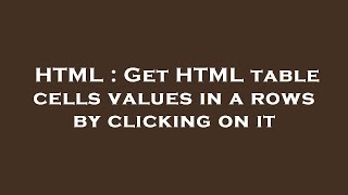 HTML : Get HTML table cells values in a rows by clicking on it