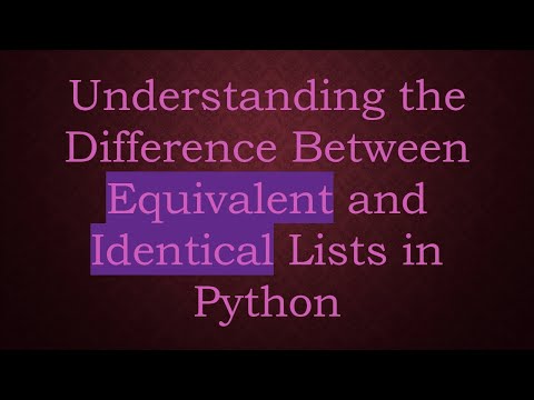 Understanding the Difference Between Equivalent and Identical Lists in Python