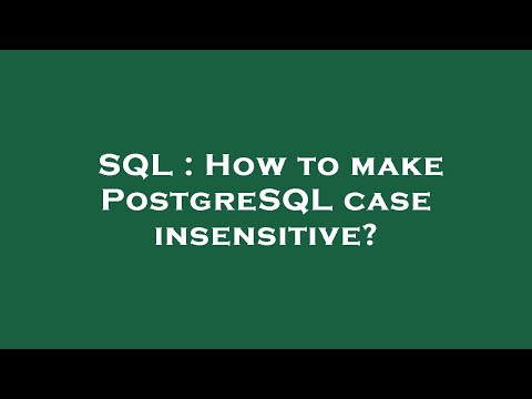 SQL : How to make PostgreSQL case insensitive?