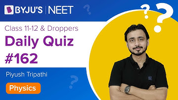 Daily Quiz #162 | Class 11-12 & Droppers | Physics | Piyush Sir | NEET 2021/2022 | BYJU