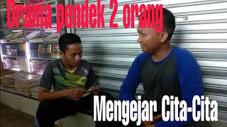 Drama pendek 2 orang||Mengejar cita-cita